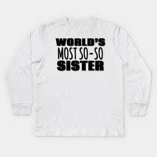 World's Most So-so  Sister Kids Long Sleeve T-Shirt